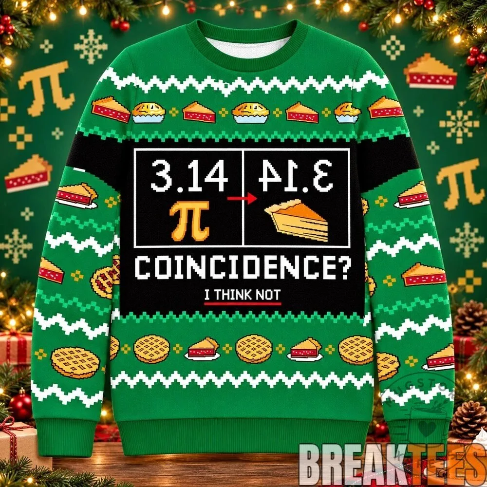 Pi Day 3.14 Coincidence I Think Not Funny Math Ugly Christmas Sweater